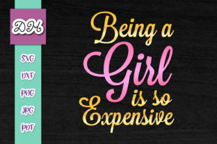 Being a Girl is so Expensive Graphics for Crafts