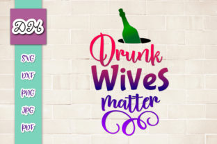 Drunk Wives Matter Graphics for Crafts