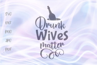 Drunk Wives Matter Graphics for Crafts & Content