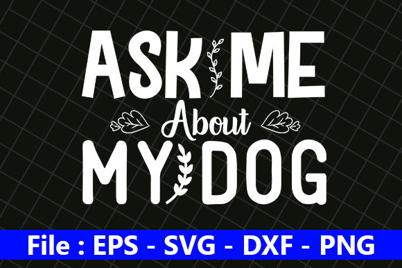 Funny Mom Design, Ask Me About My Dog Graphics