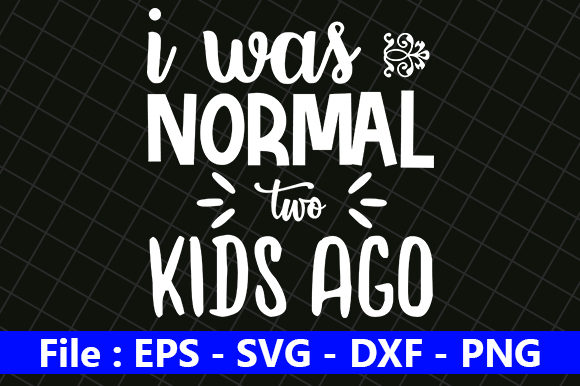 Funny Mom Design, I Was Normal Two Kids Graphics for Crafts