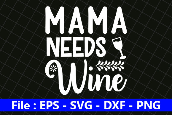 Funny Mom Design, Mama Needs Wine Graphics for Real Content