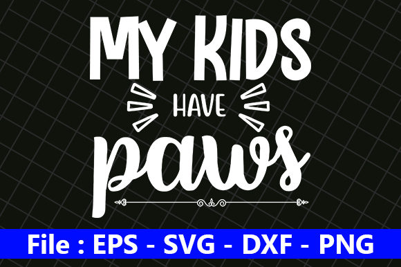 Funny Mom Design: My Kids Have Paws — Graphics for Crafts