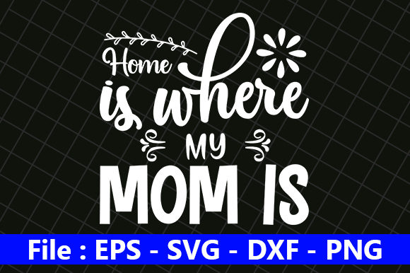 Home is Where My Mom