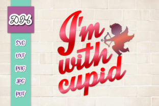 I'm With Cupid Valentine's Graphics for Crafts