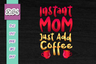 Instant Mom Just Add Coffee Graphics for Crafts