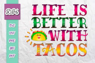 Life is Better with Tacos Graphics for Crafts