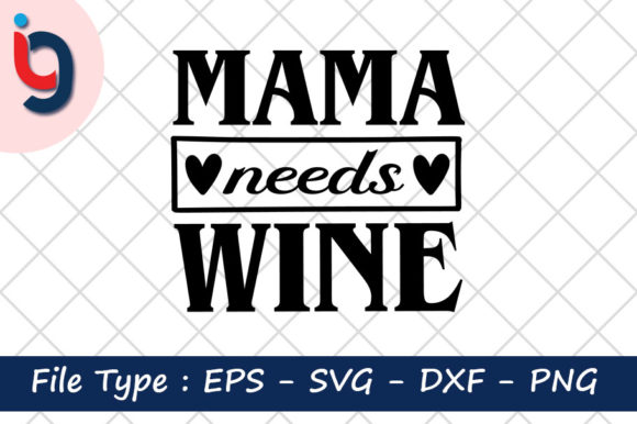 Mama Needs Wine Graphics for Crafts