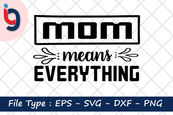 Mom Means Everything Graphics for Crafts
